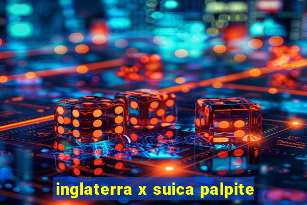 inglaterra x suica palpite